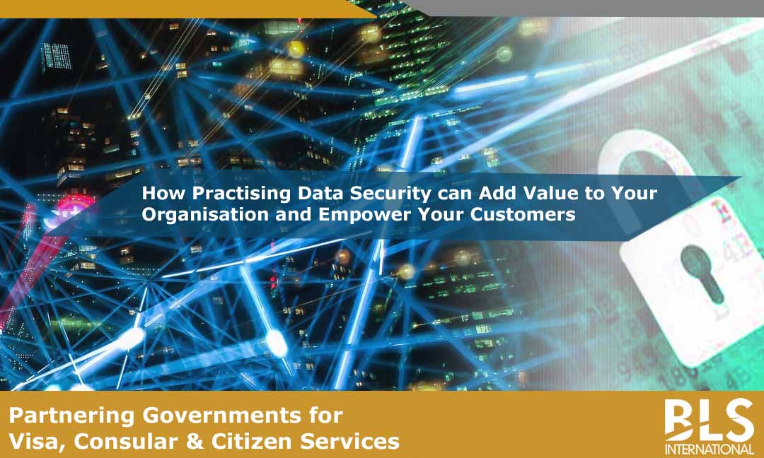 How Practising Data Security can Add Value to Your Organisation and Empower Your Customers