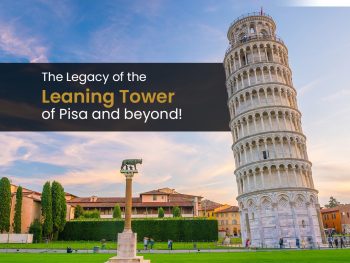 The Legacy of the Leaning Tower of Pisa and beyond!
