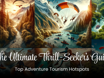 The Ultimate Thrill-Seeker’s Guide: Top  Adventure Tourism Hotspots